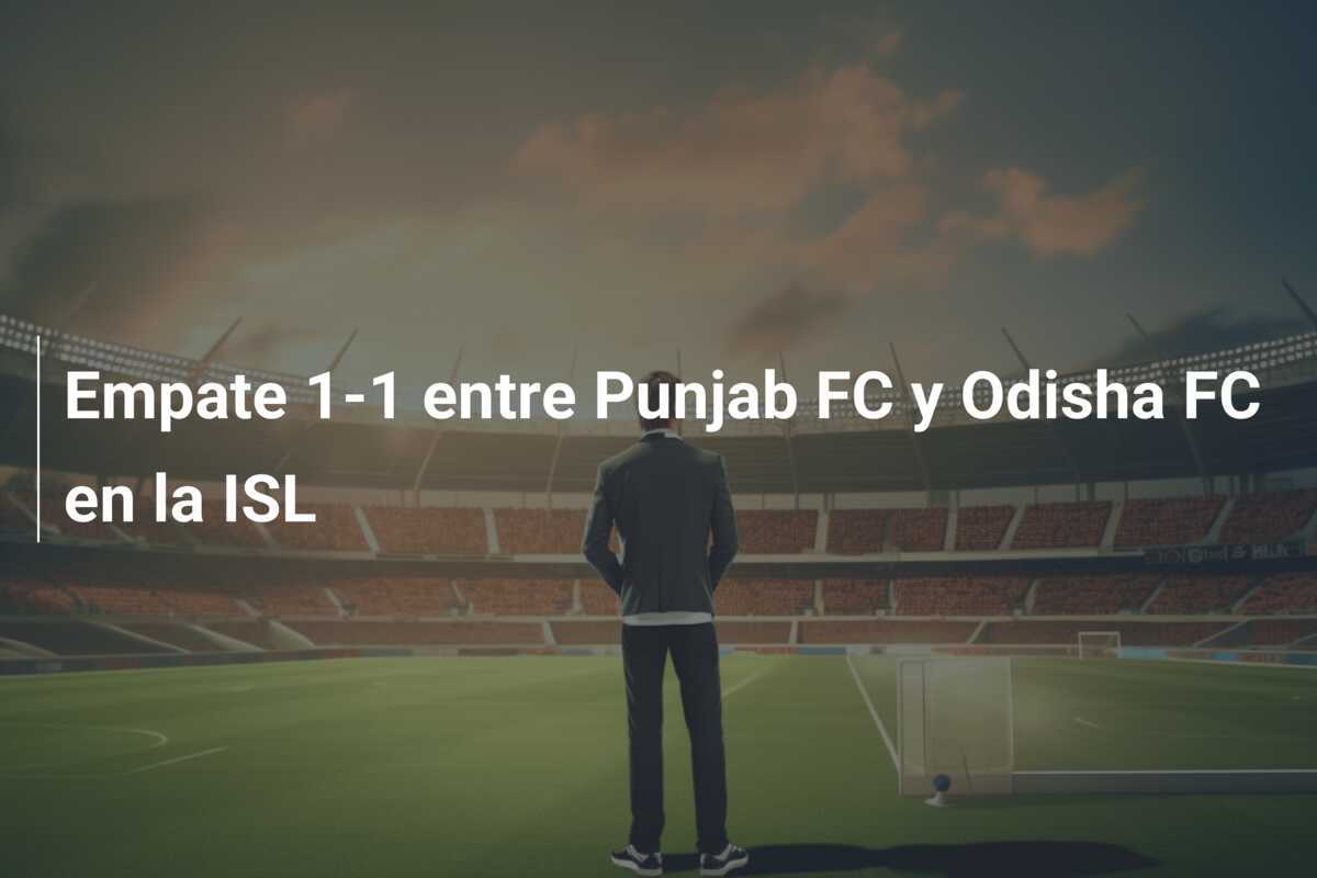 Empate 1-1 entre Punjab FC y Odisha FC en la ISL