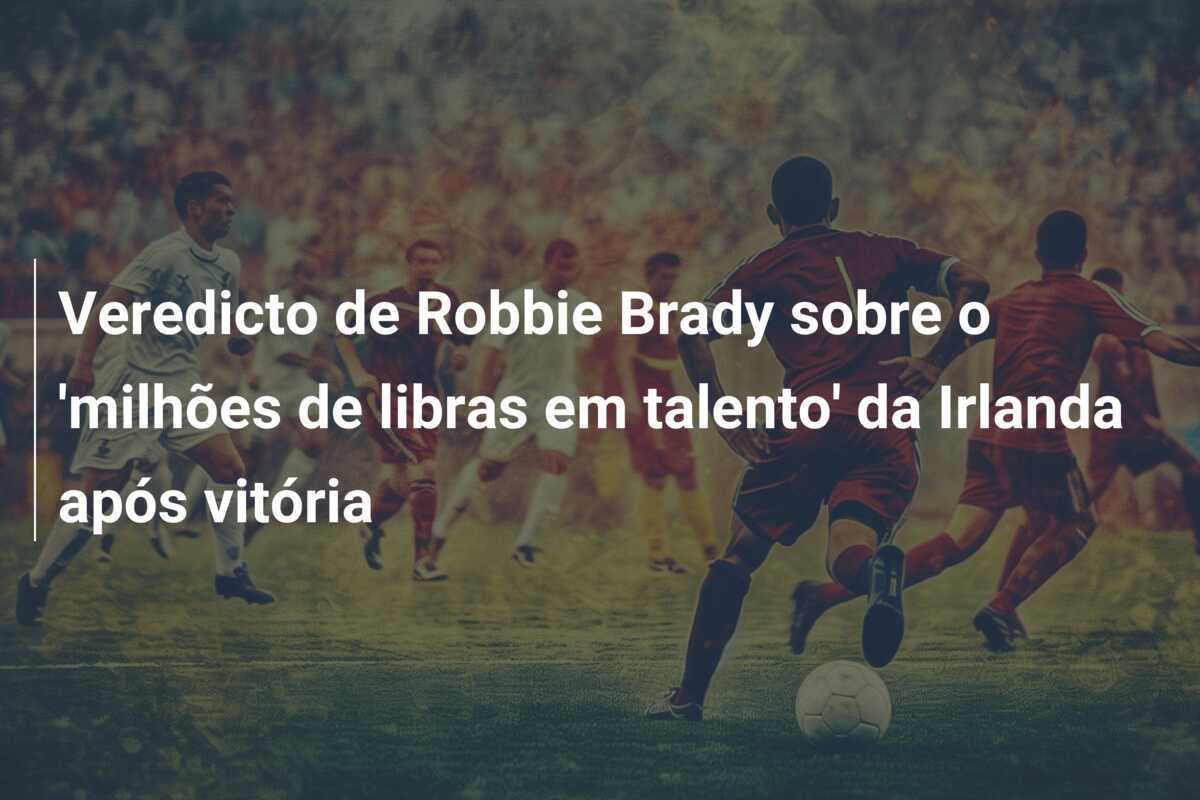 Veredicto de Robbie Brady sobre o 'milhões de libras em talento' da Irlanda após vitória