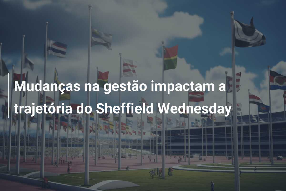 Mudanças na gestão impactam a trajetória do Sheffield Wednesday