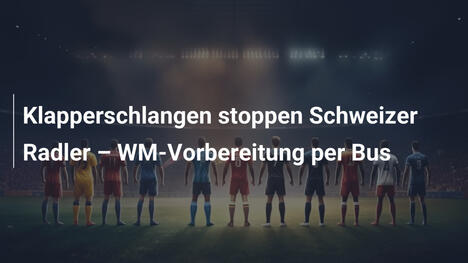 Klapperschlangen stoppen Schweizer Radler – WM-Vorbereitung per Bus