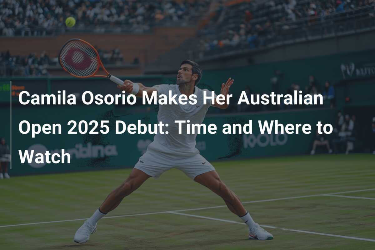 Camila Osorio gibt ihr Debüt bei den Australian Open 2025: Zeitpunkt und wo man zuschauen kann