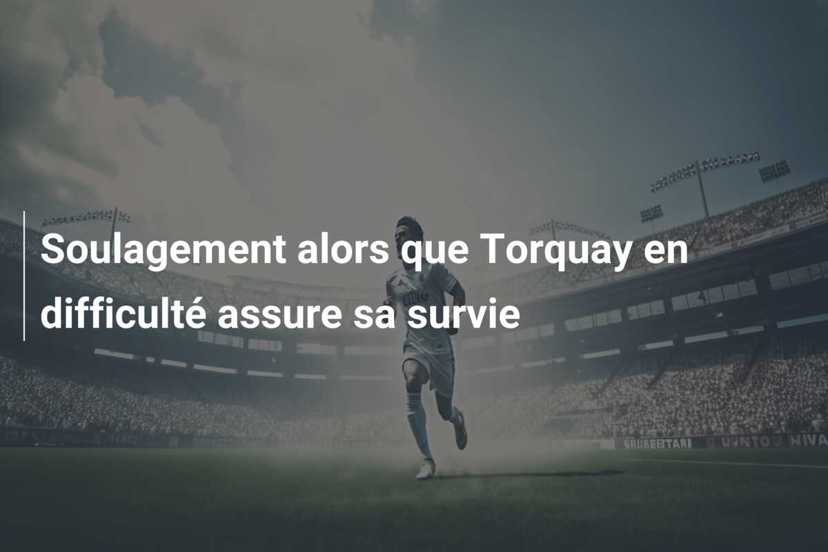 Soulagement alors que Torquay en difficulté assure sa survie