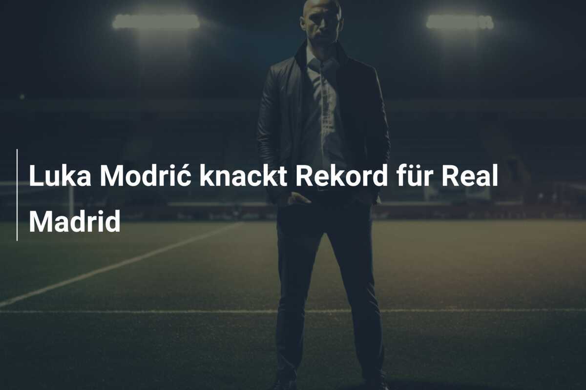 Luka Modrić knackt Rekord für Real Madrid