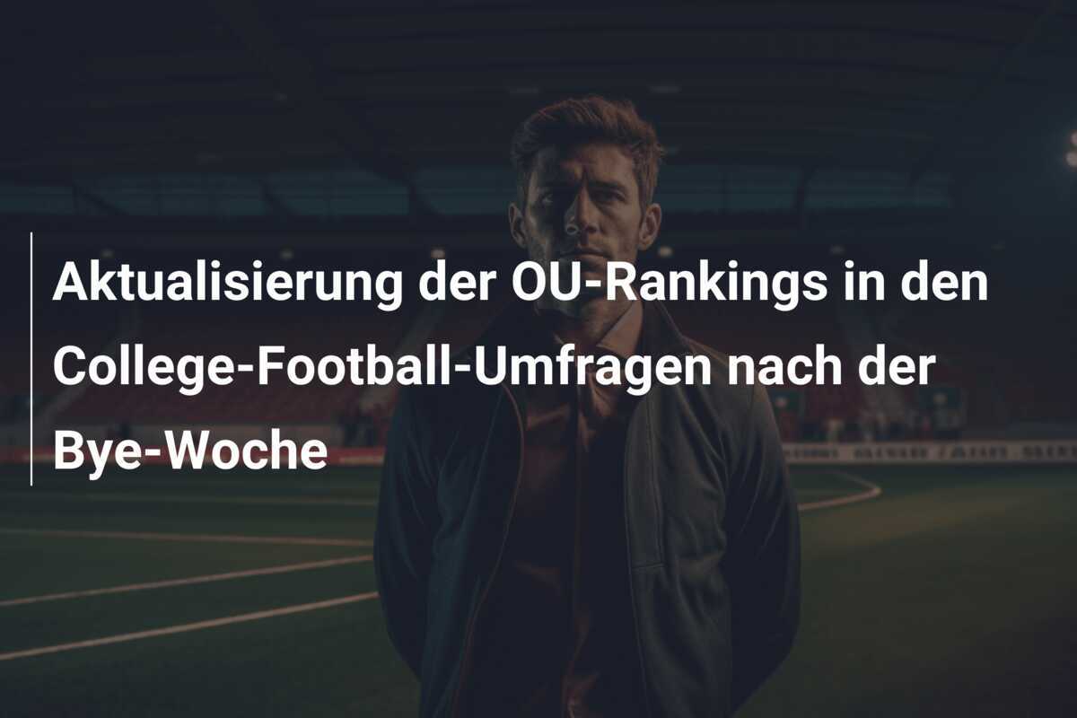 Aktualisierung der OU-Rankings in den College-Football-Umfragen nach der Bye-Woche