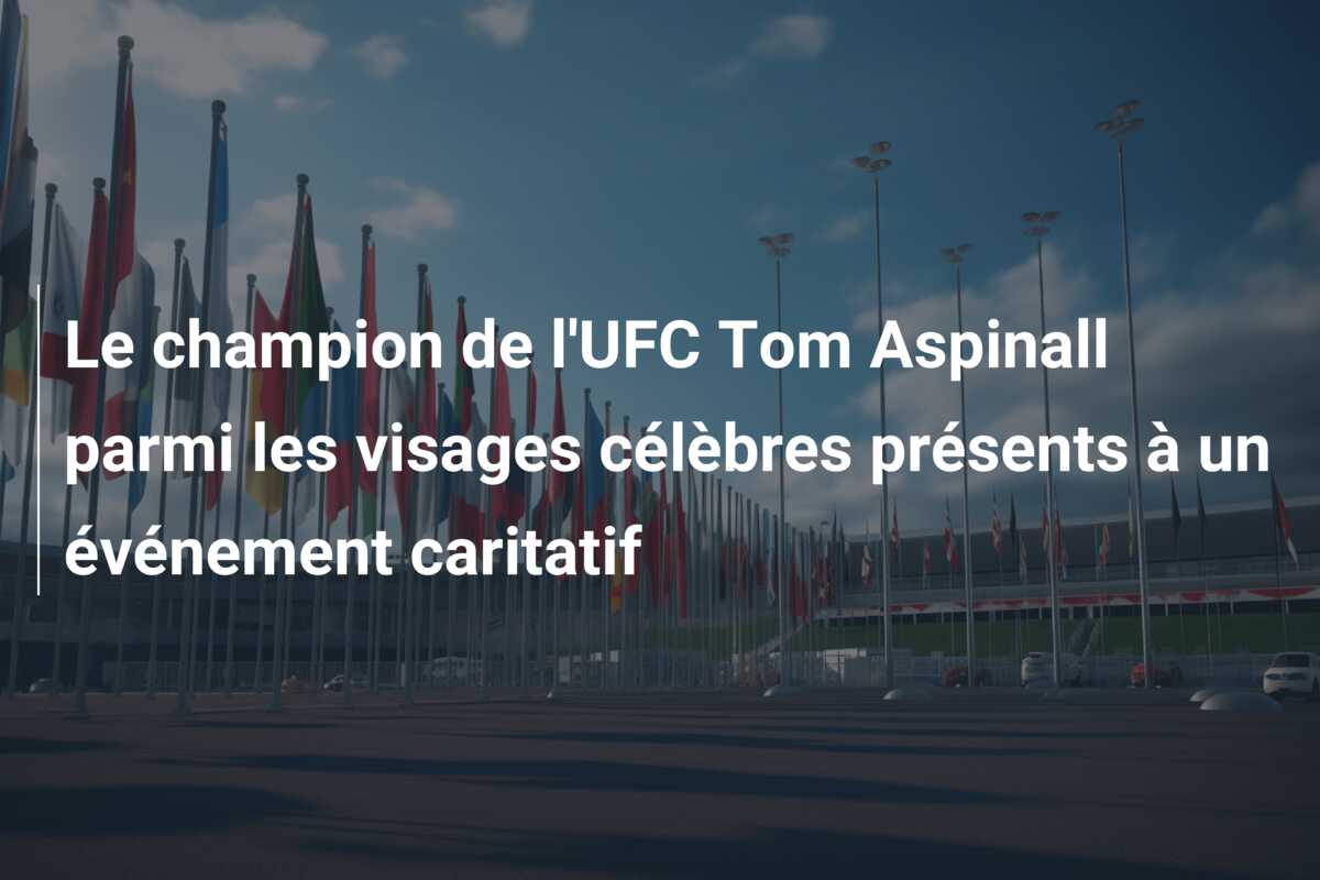 Le champion de l’UFC Tom Aspinall parmi les visages célèbres présents à un événement caritatif