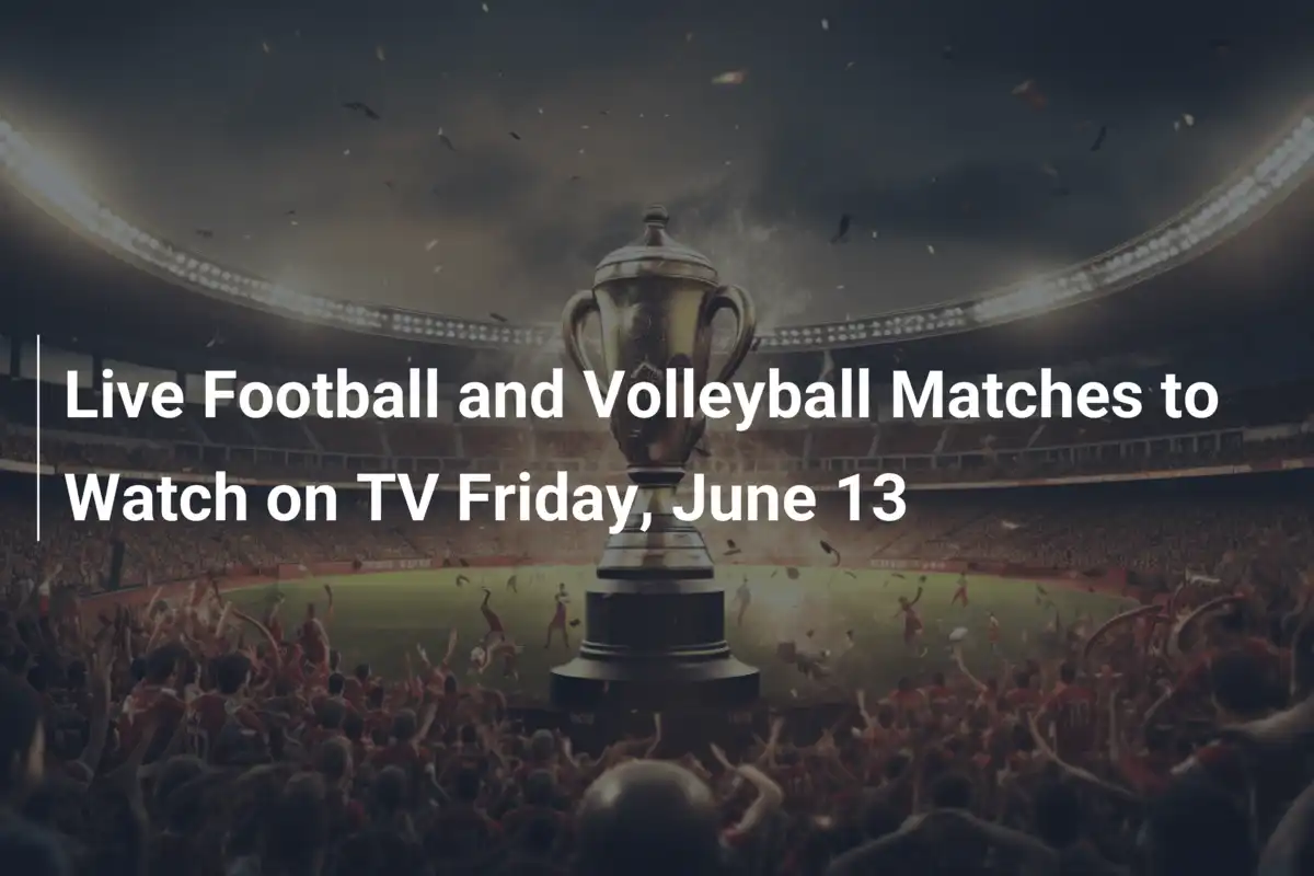 Live-Spiele am Freitag, 13. Juni: Fußball und Volleyball im TV-Highlight