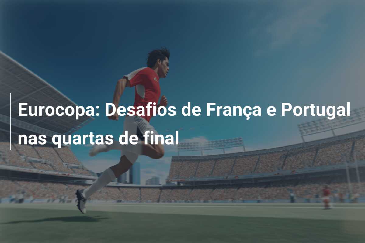 Eurocopa: Desafios de França e Portugal nas quartas de final