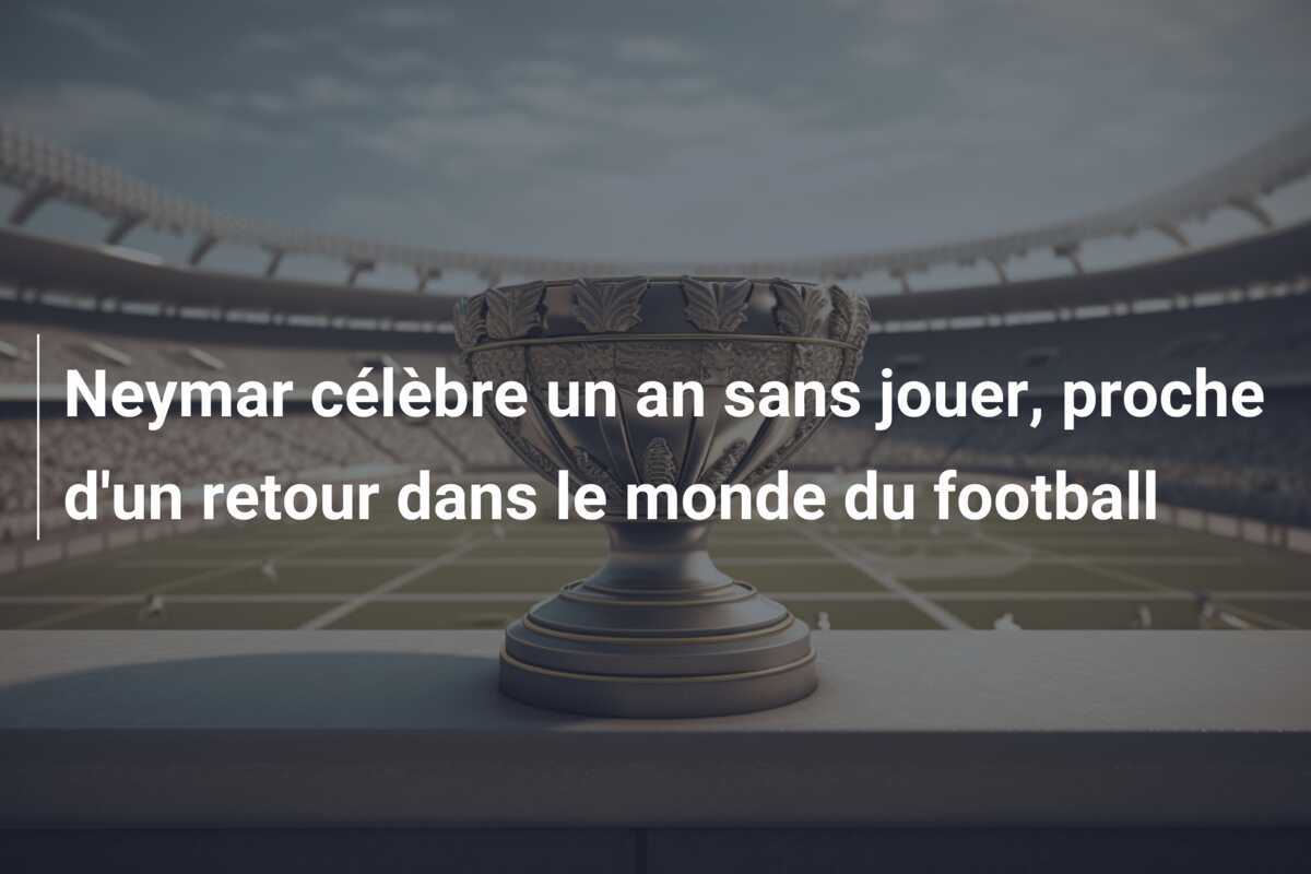 Neymar célèbre un an sans jouer, proche d'un retour dans le monde du football