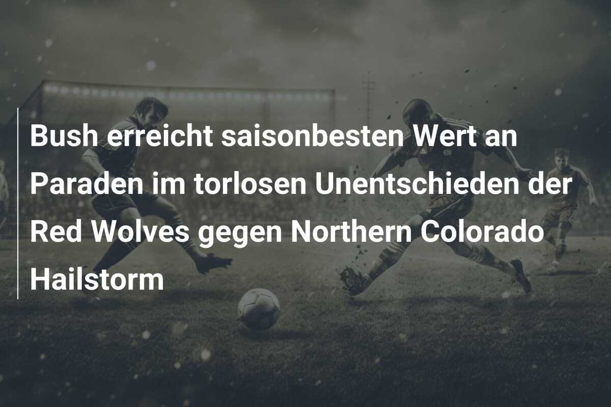 Bush erreicht saisonbesten Wert an Paraden im torlosen Unentschieden der Red Wolves gegen Northern Colorado Hailstorm
