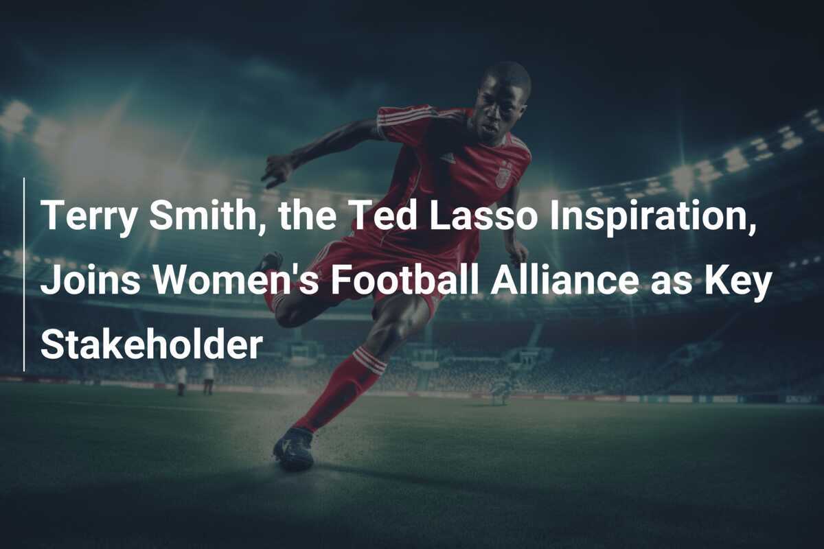 Kicking It Up a Notch: Ted Lasso Inspiration Terry Smith Scores Big as New Major Shareholder in Women's Football Alliance - News Directory 3