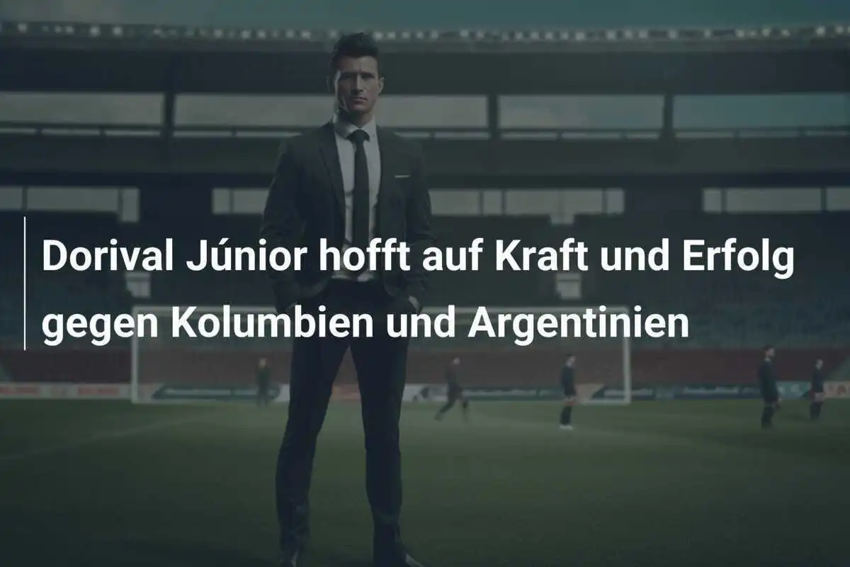 Dorival Júnior hofft auf Kraft und Erfolg gegen Kolumbien und Argentinien