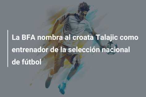 La BFA nombra al croata Talajic como entrenador de la selección nacional de fútbol