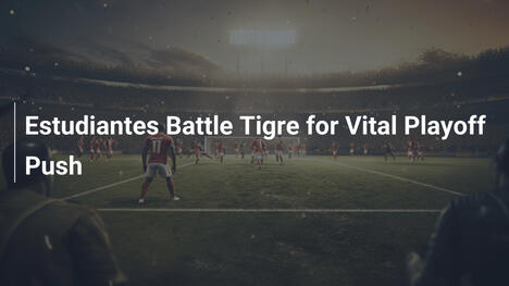 Estudiantes duelliert sich mit Tigre um Playoff-Platz