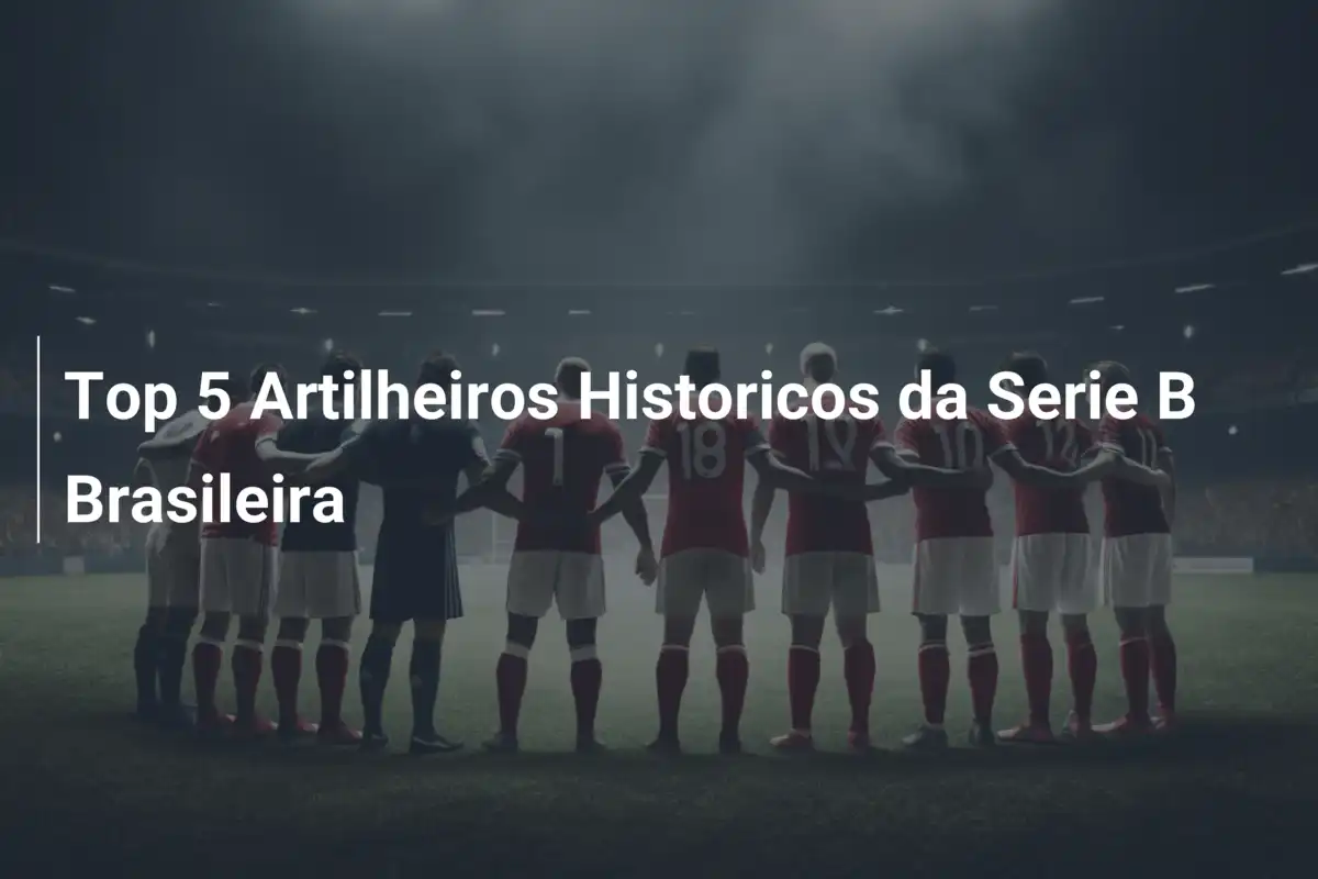 Top 5 Artilheiros Historicos da Serie B Brasileira
