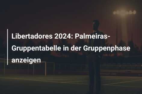 Libertadores 2024: Palmeiras-Gruppentabelle in der Gruppenphase anzeigen