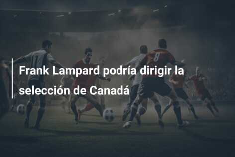Frank Lampard podría dirigir la selección de Canadá