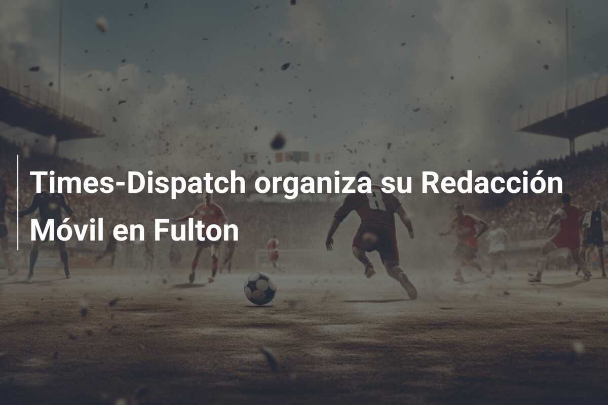 Times-Dispatch organiza su Redacción Móvil en Fulton