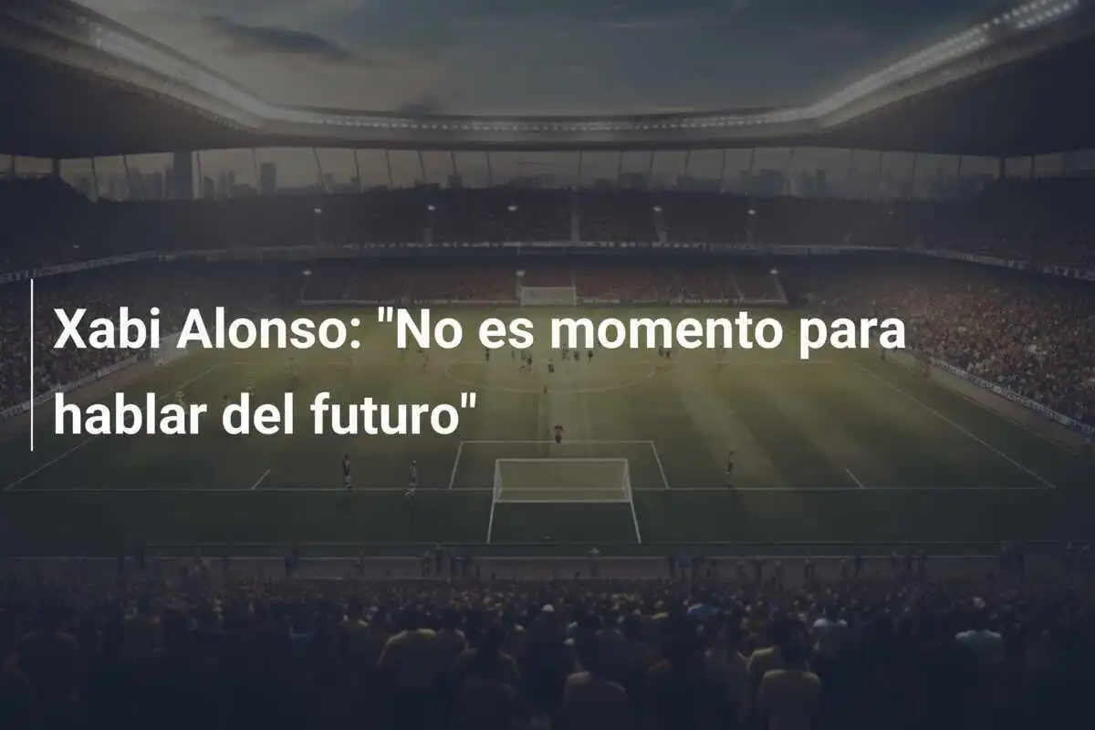 Xabi Alonso: "No es momento para hablar del futuro"