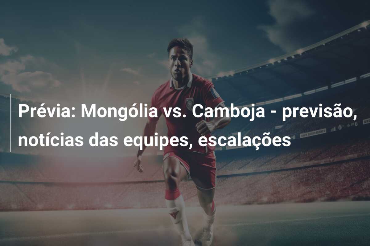 Prévia: Mongólia vs. Camboja – previsão, notícias das equipes, escalações