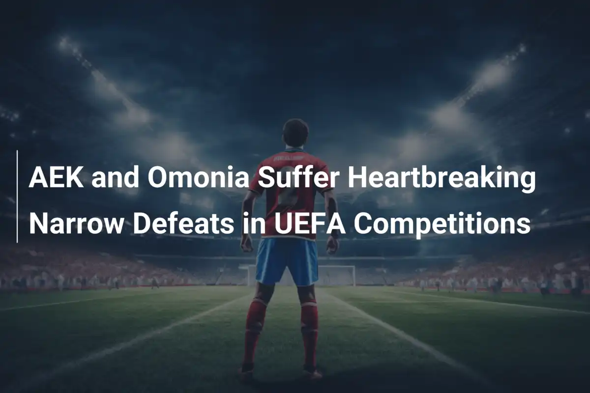AEK và Omonia Thất Bại Hẹp Trong Các Giải UEFA: Hồi Hộp Chờ Đợi Lượt Về
