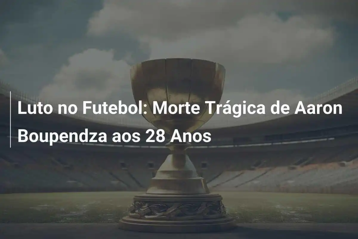 Luto no Futebol: Morte Trágica de Aaron Boupendza aos 28 Anos