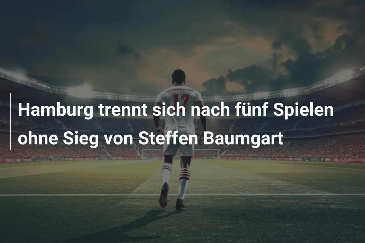 Hamburg trennt sich nach fünf Spielen ohne Sieg von Steffen Baumgart