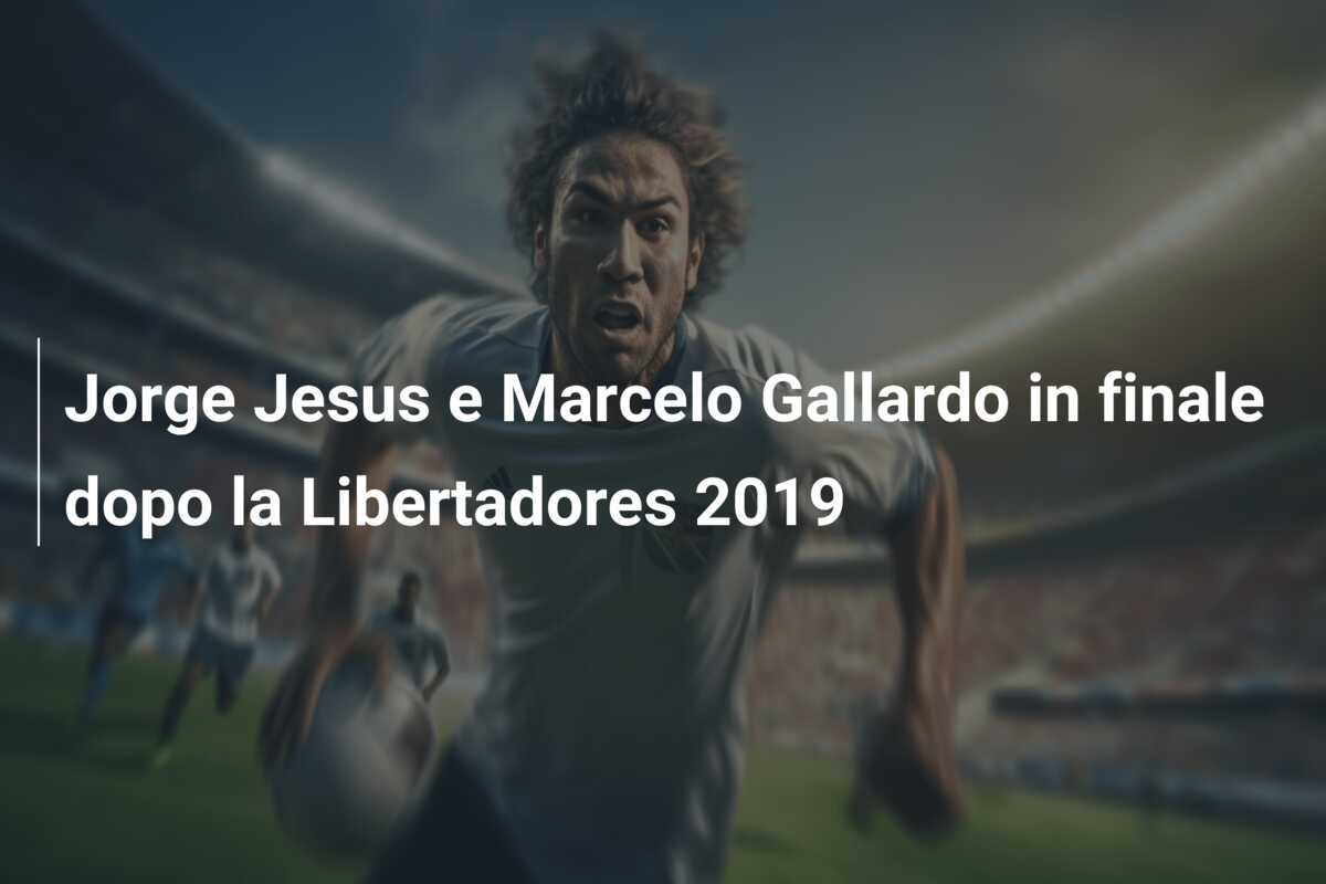 Jorge Jesus e Marcelo Gallardo in finale dopo la Libertadores 2019
