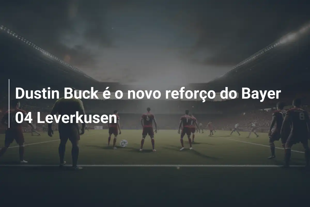 Dustin Buck é o novo reforço do Bayer 04 Leverkusen