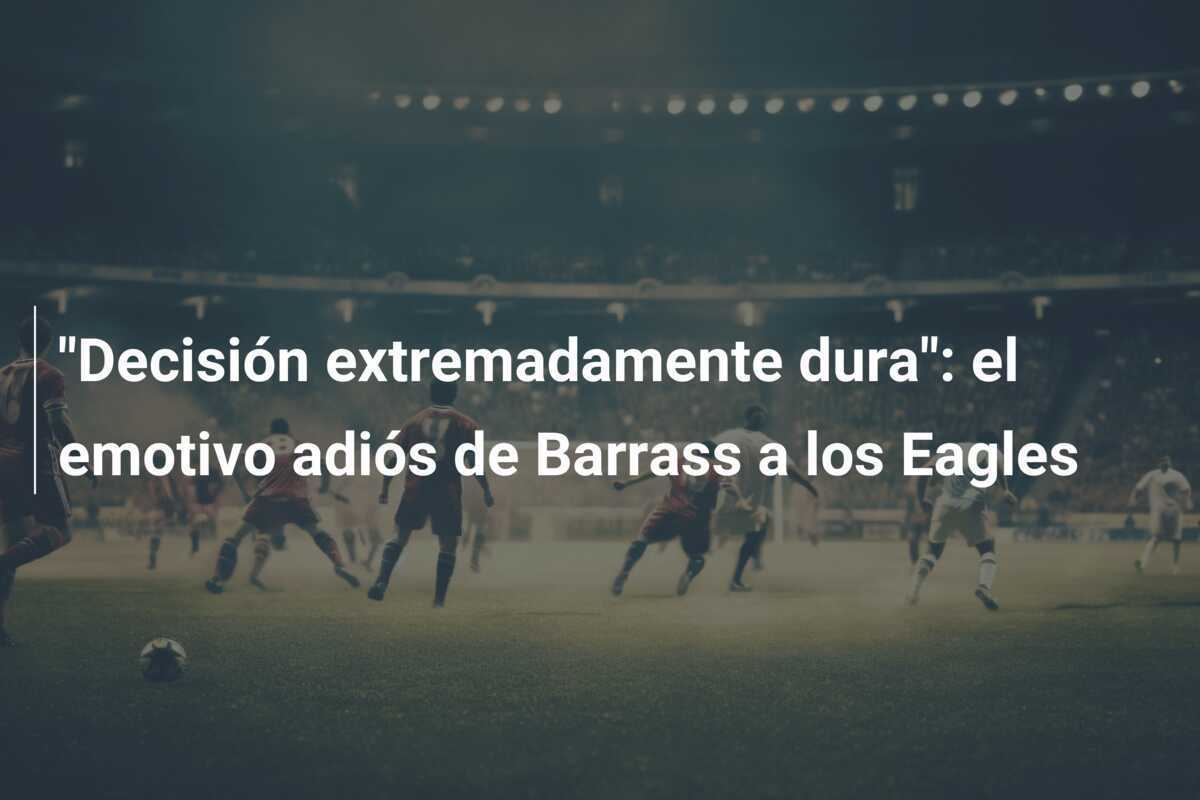 "Decisión extremadamente dura": el emotivo adiós de Barrass a los Eagles
