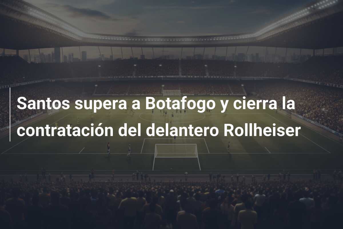 Santos supera a Botafogo y cierra la contratación del delantero Rollheiser