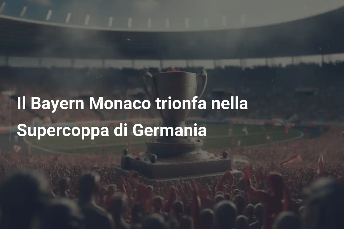 Il Bayern Monaco trionfa nella Supercoppa di Germania