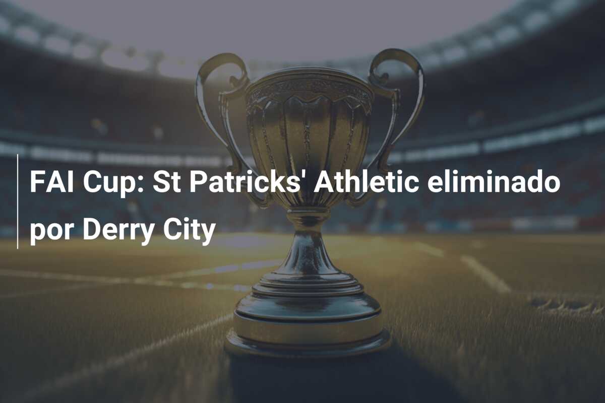 FAI Cup: St Patricks’ Athletic eliminado por Derry City