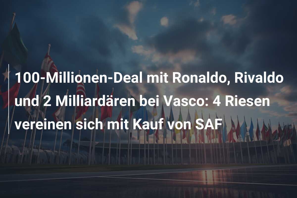 100-Millionen-Deal mit Ronaldo, Rivaldo und 2 Milliardären bei Vasco: 4 Riesen vereinen sich mit Kauf von SAF