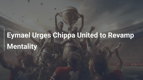 Eymael Esorta Chippa United a Rinnovare la Mentalità: È Tempo di Cambiare
