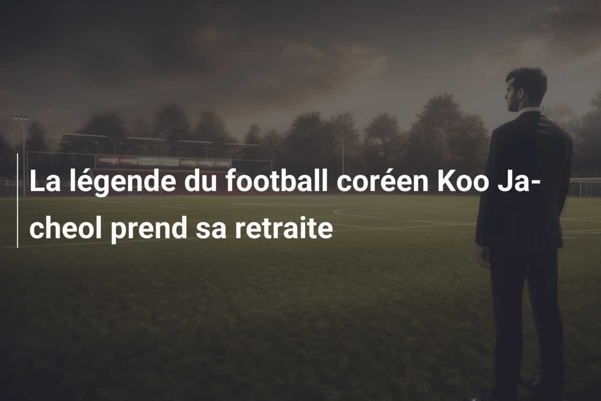 La légende du football coréen Koo Ja-cheol prend sa retraite