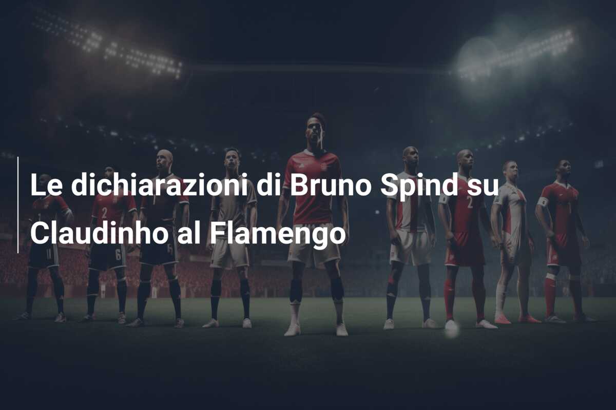 Le dichiarazioni di Bruno Spind su Claudinho al Flamengo
