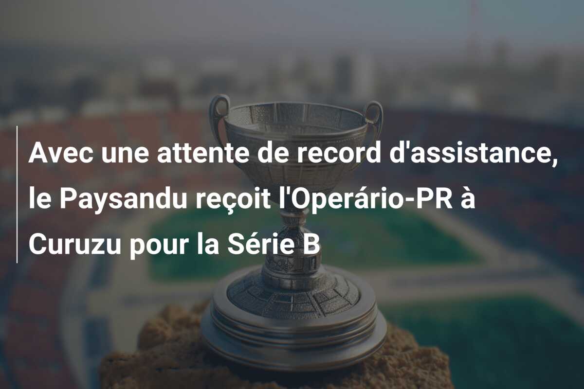 Avec une attente de record d’assistance, le Paysandu reçoit l’Operário-PR à Curuzu pour la Série B