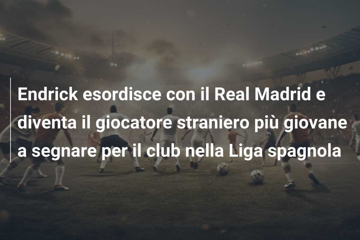 Endrick esordisce con il Real Madrid e diventa il giocatore straniero più giovane a segnare per il club nella Liga spagnola