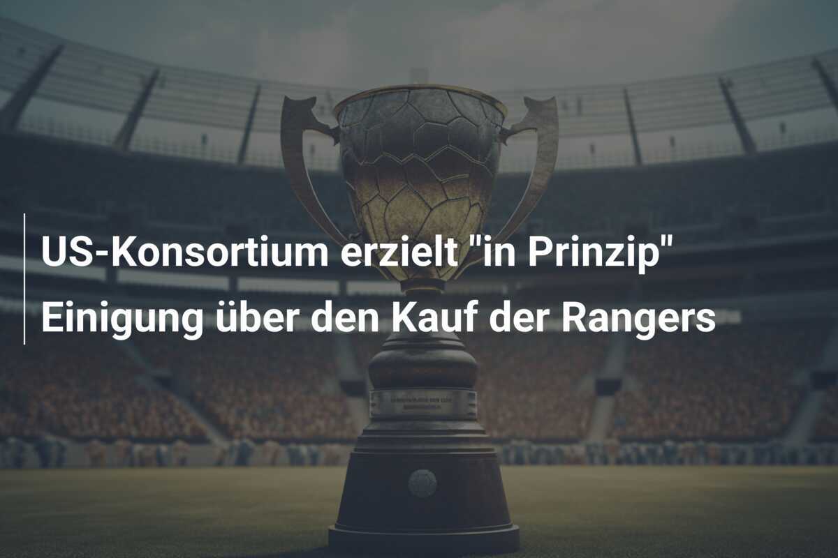 US-Konsortium erzielt "in Prinzip" Einigung über den Kauf der Rangers