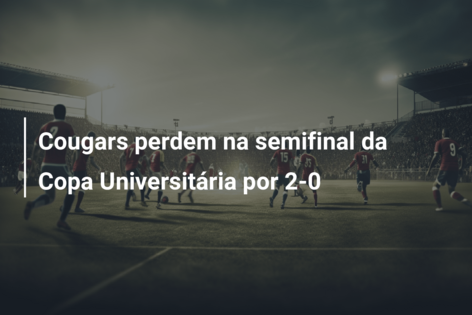 Cougars perdem na semifinal da Copa Universitária por 2-0