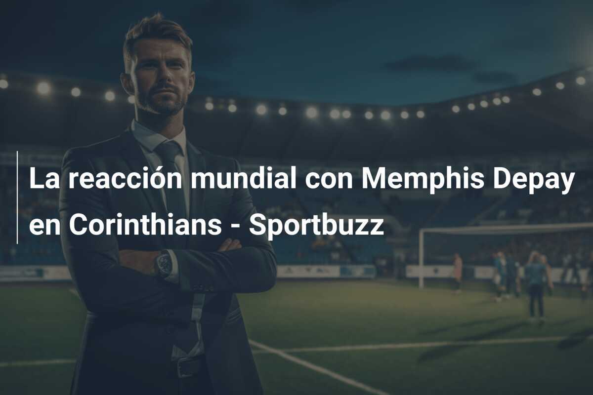 La reacción mundial con Memphis Depay en Corinthians - Sportbuzz