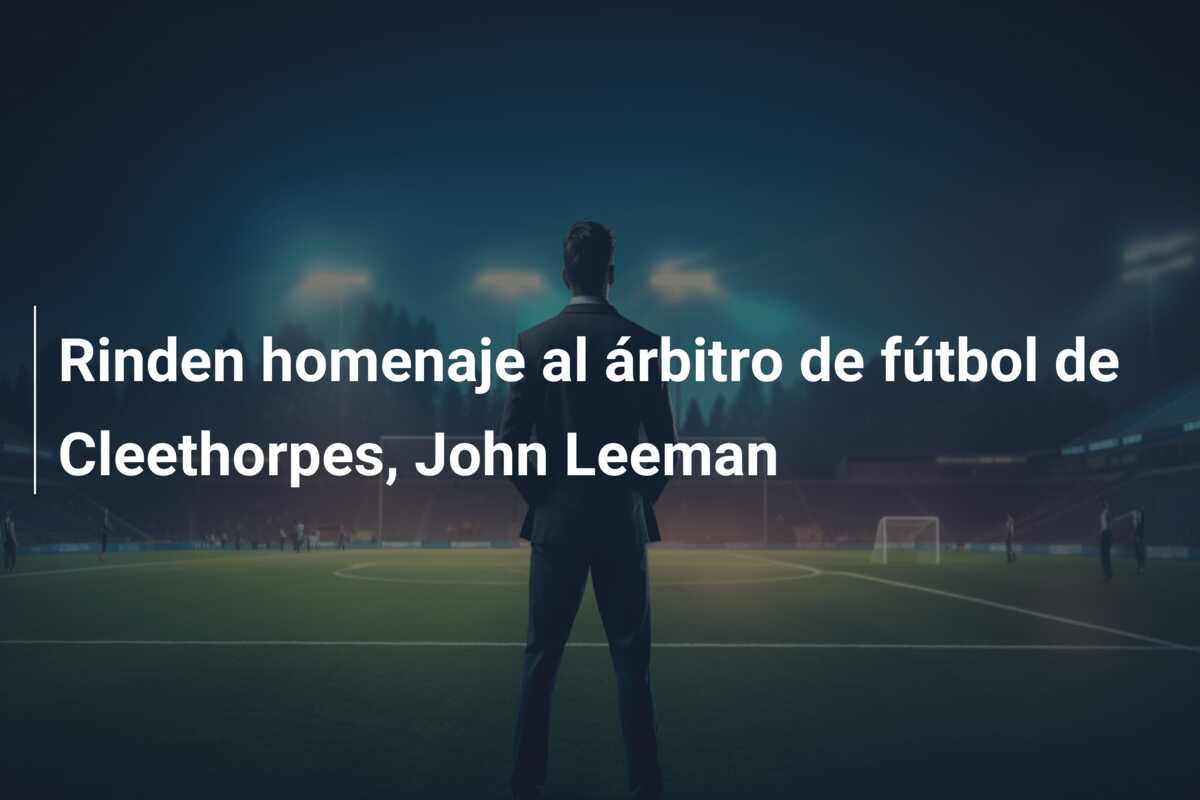 Rinden homenaje al árbitro de fútbol de Cleethorpes, John Leeman