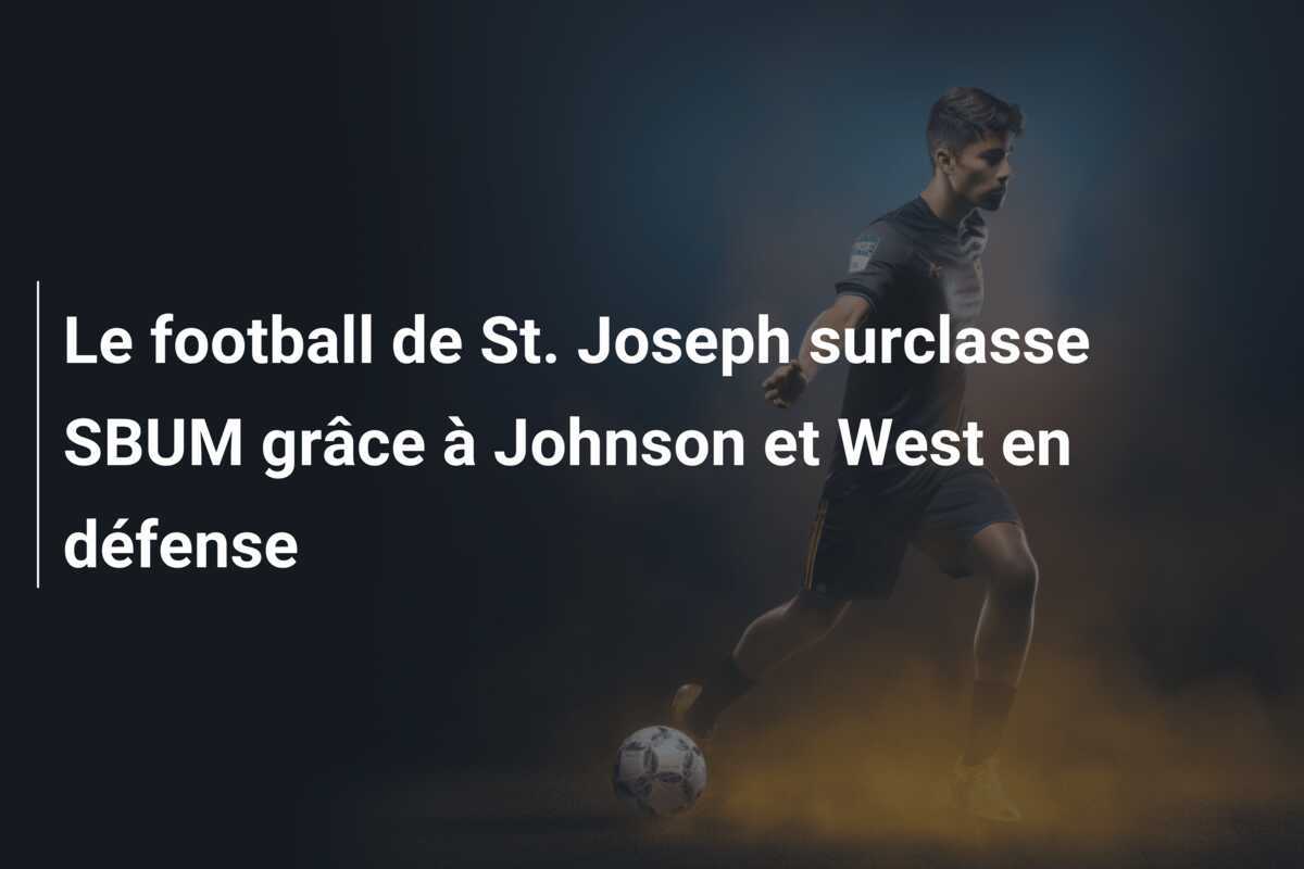 Le football de St. Joseph surclasse SBUM grâce à Johnson et West en défense
