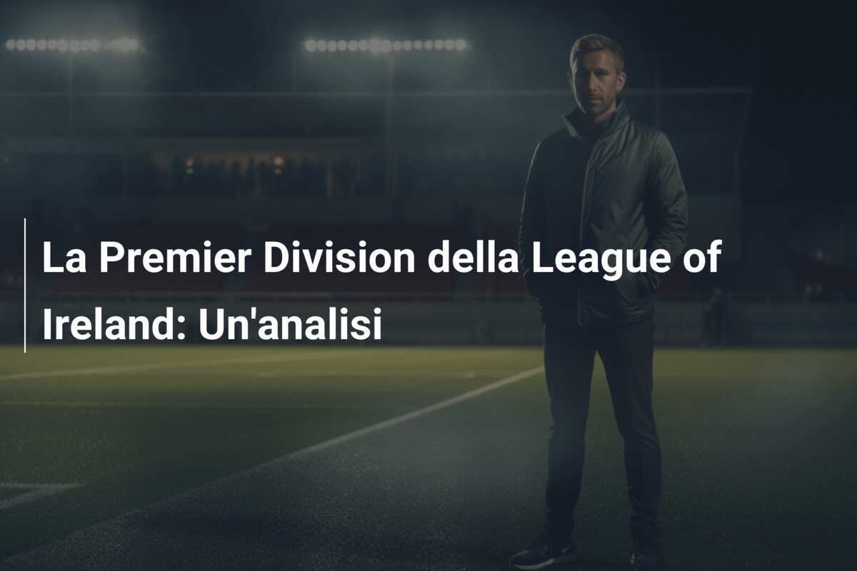 La Premier Division della League of Ireland: Un'analisi
