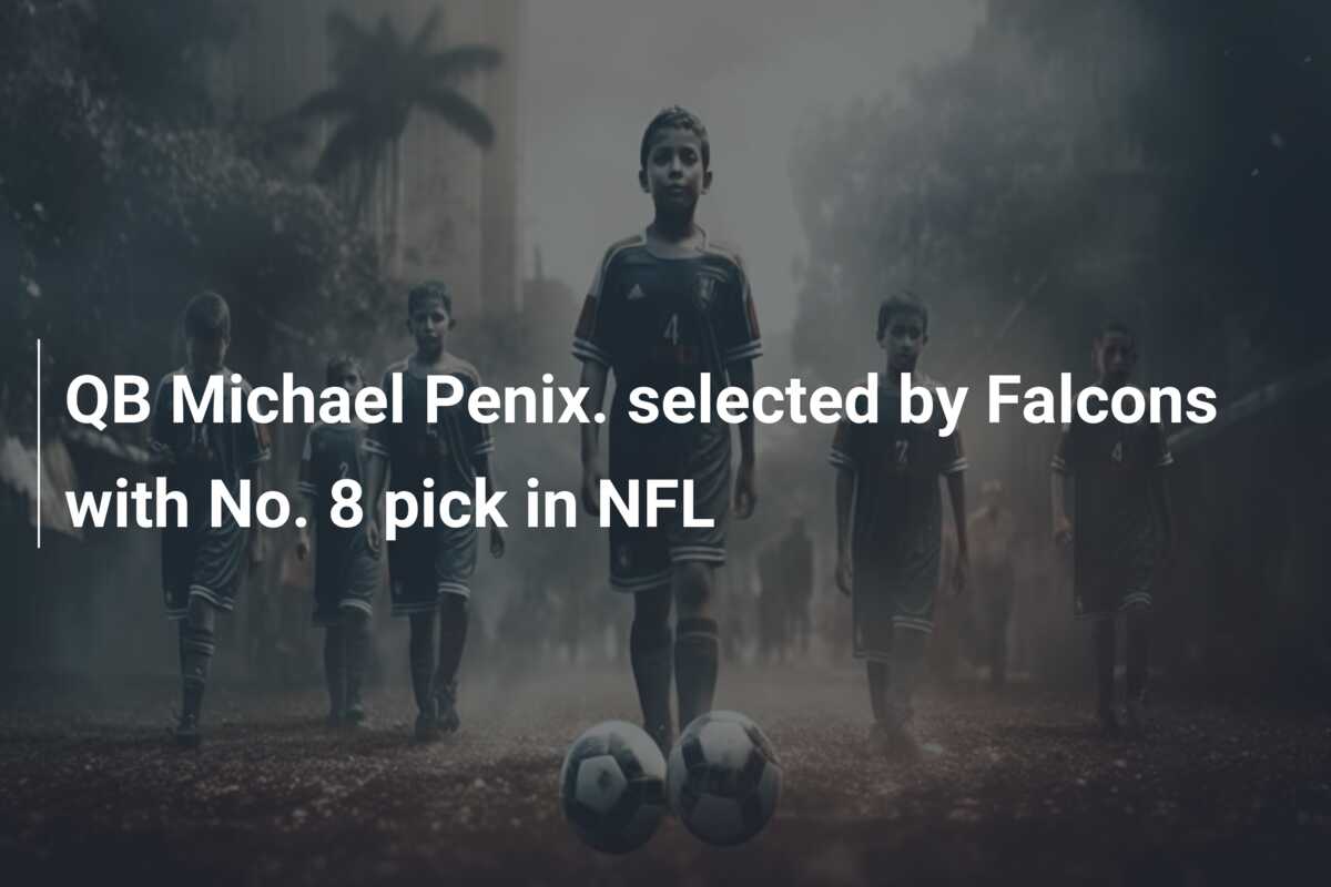 QB Michael Penix. selected by Falcons with No. 8 pick in NFL