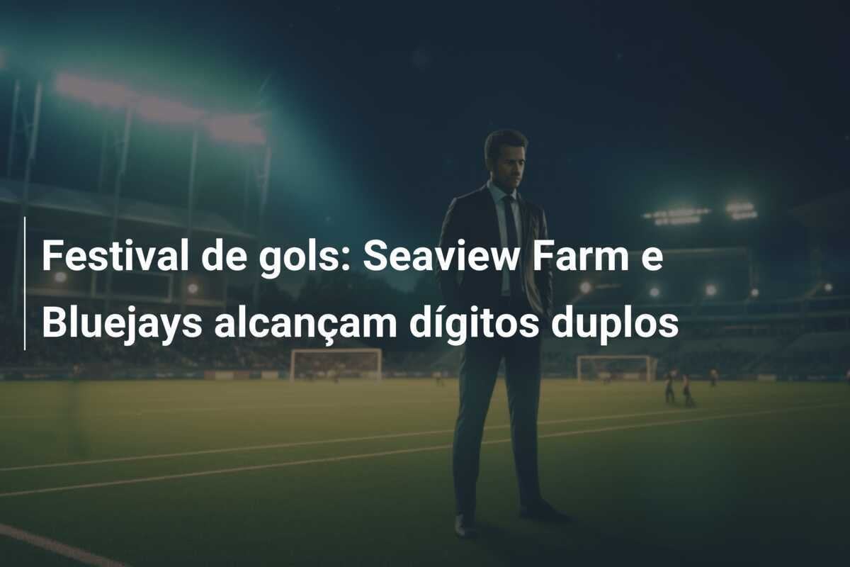 Festival de gols: Seaview Farm e Bluejays alcançam dígitos duplos