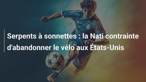 Serpents à sonnettes : la Nati contrainte d'abandonner le vélo aux États-Unis
