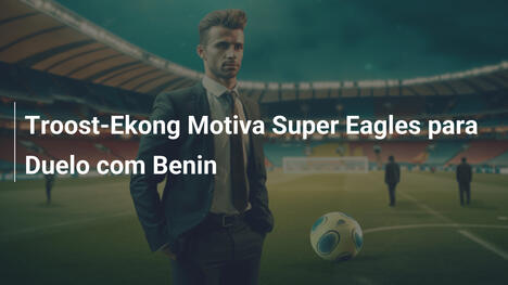 Troost-Ekong Motiva Super Eagles para Duelo com Benin