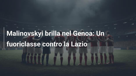 Malinovskyi brilla nel Genoa: Un fuoriclasse contro la Lazio
