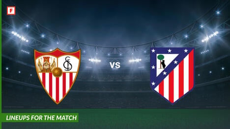 FC Sevilla gegen Atletico Madrid: Aufstellungen für das Spiel